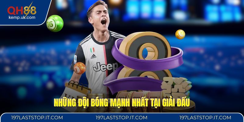 Những đội bóng mạnh nhất tại giải đấu