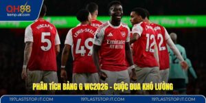 Phân Tích Bảng G WC2026 - Cuộc Đua Khó Lường