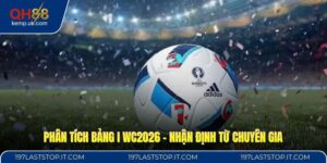 Phân Tích Bảng I WC2026 - Nhận Định Từ Chuyên Gia