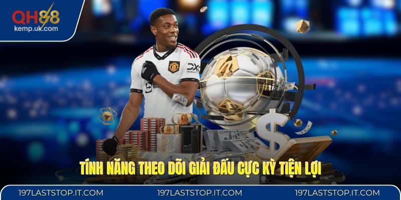 Tính năng theo dõi giải đấu cực kỳ tiện lợi
